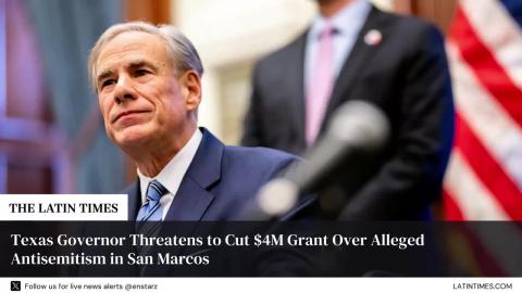 Texas Governor Threatens to Cut $4M Grant Over Alleged Antisemitism in San Marcos