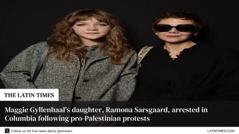 Maggie Gyllenhaal's daughter, Ramona Sarsgaard, arrested in Columbia following pro-Palestinian protests