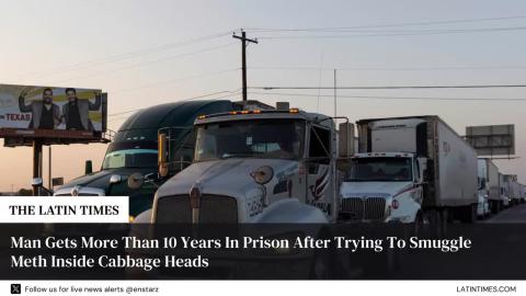 Man Gets More Than 10 Years In Prison After Trying To Smuggle Meth Inside Cabbage Heads