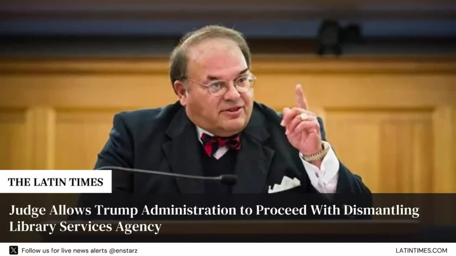 Judge Allows Trump Administration to Proceed With Dismantling Library Services Agency