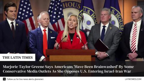 Marjorie Taylor Greene Says Americans 'Have Been Brainwashed' By Some Conservative Media Outlets As She Opposes U.S. Entering Israel-Iran War