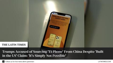 Trumps Accused of Sourcing 'T1 Phone' From China Despite 'Built in the US' Claim: 'It's Simply Not Possible'