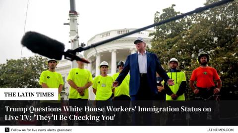 Trump Questions White House Workers' Immigration Status on Live TV: 'They'll Be Checking You'
