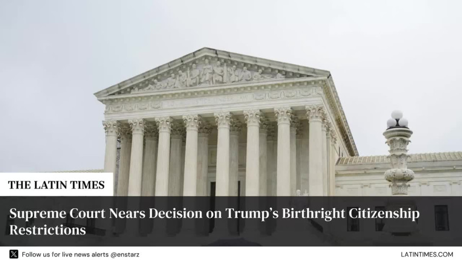 Supreme Court Nears Decision on Trump’s Birthright Citizenship Restrictions