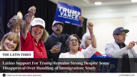 Latino Support For Trump Remains Strong Despite Some Disapproval Over Handling of Immigration: Study