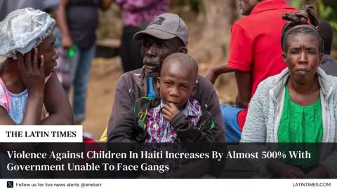 Violence Against Children In Haiti Increases By Almost 500% With Government Unable To Face Gangs
