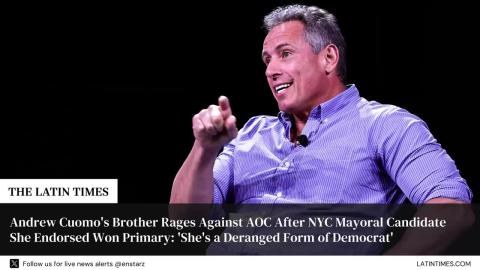 Andrew Cuomo's Brother Rages Against AOC After NYC Mayoral Candidate She Endorsed Won Primary: 'She's a Deranged Form of Democrat'