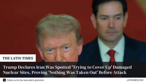 Trump Declares Iran Was Spotted 'Trying to Cover Up' Damaged Nuclear Sites, Proving 'Nothing Was Taken Out' Before Attack