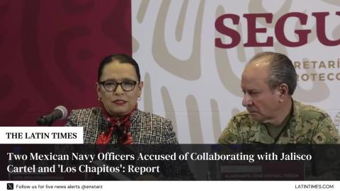 Two Mexican Navy Officers Accused of Collaborating with Jalisco Cartel and 'Los Chapitos': Report