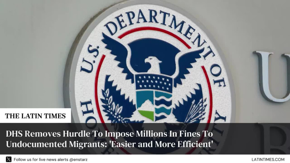 DHS Removes Hurdle To Impose Millions In Fines To Undocumented Migrants: 'Easier and More Efficient'