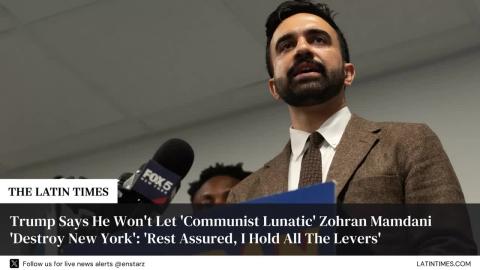 Trump Says He Won't Let 'Communist Lunatic' Zohran Mamdani 'Destroy New York': 'Rest Assured, I Hold All The Levers'