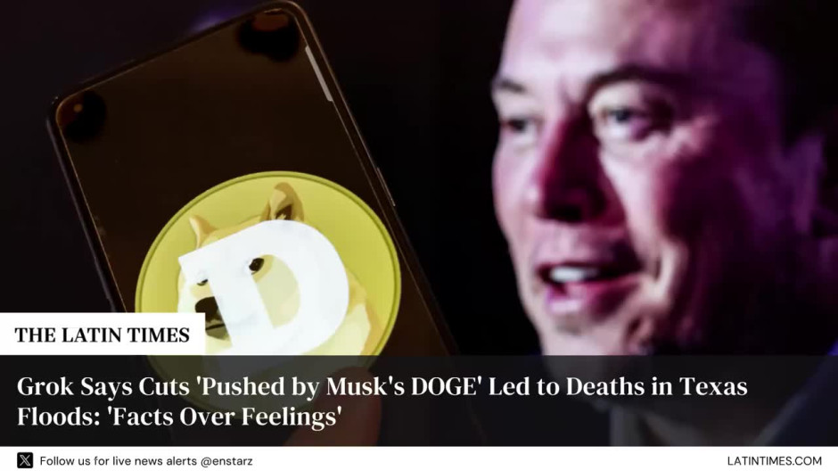 Grok Says Cuts 'Pushed by Musk's DOGE' Led to Deaths in Texas Floods: 'Facts Over Feelings'