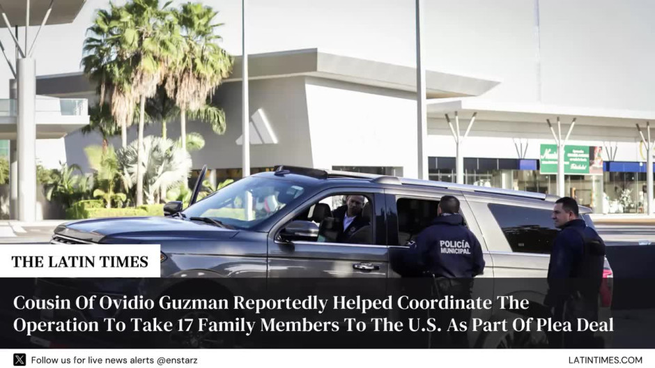 Cousin Of Ovidio Guzman Reportedly Helped Coordinate The Operation To Take 17 Family Members To The U.S. As Part Of Plea Deal