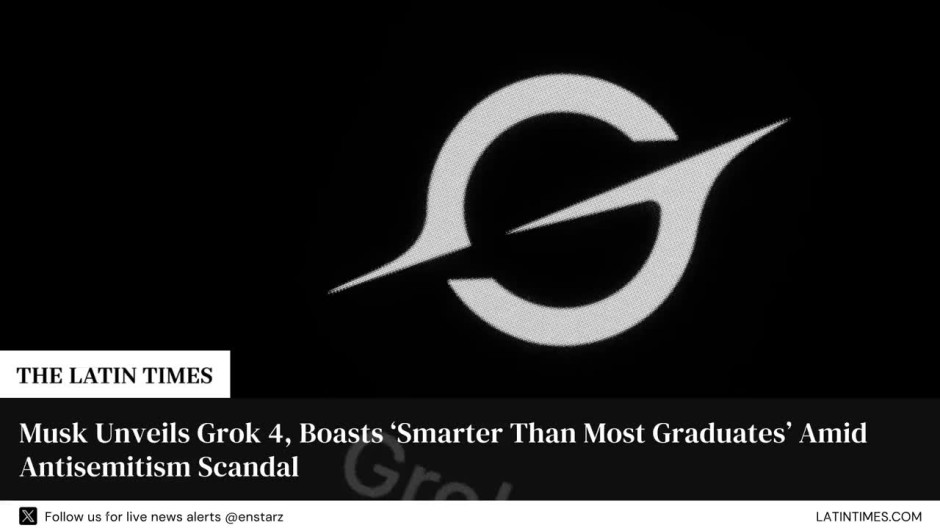 Musk Unveils Grok 4, Boasts ‘Smarter Than Most Graduates’ Amid Antisemitism Scandal