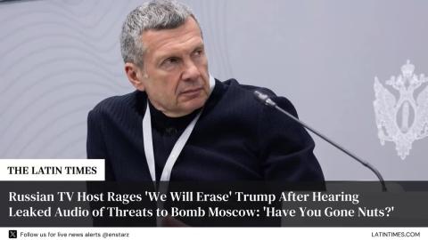Russian TV Host Rages 'We Will Erase' Trump After Hearing Leaked Audio of Threats to Bomb Moscow: 'Have You Gone Nuts?'