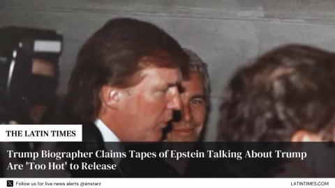 Trump Biographer Claims Tapes of Epstein Talking About Trump Are 'Too Hot' to Release