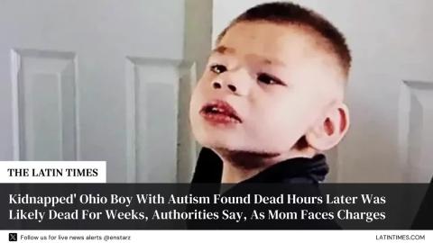 Kidnapped' Ohio Boy With Autism Found Dead Hours Later Was Likely Dead For Weeks, Authorities Say, As Mom Faces Charges