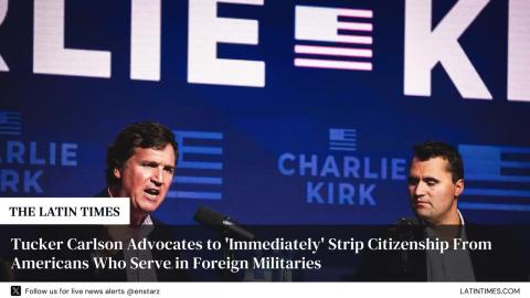 Tucker Carlson Advocates to 'Immediately' Strip Citizenship From Americans Who Serve in Foreign Militaries