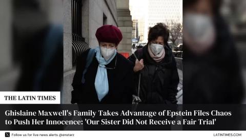 Ghislaine Maxwell's Family Takes Advantage of Epstein Files Chaos to Push Her Innocence: 'Our Sister Did Not Receive a Fair Trial'