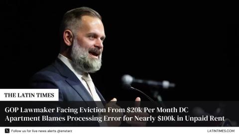 GOP Lawmaker Facing Eviction From $20k Per Month DC Apartment Blames Processing Error for Nearly $100k in Unpaid Rent