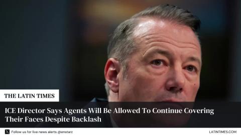 ICE Director Says Agents Will Be Allowed To Continue Covering Their Faces Despite Backlash