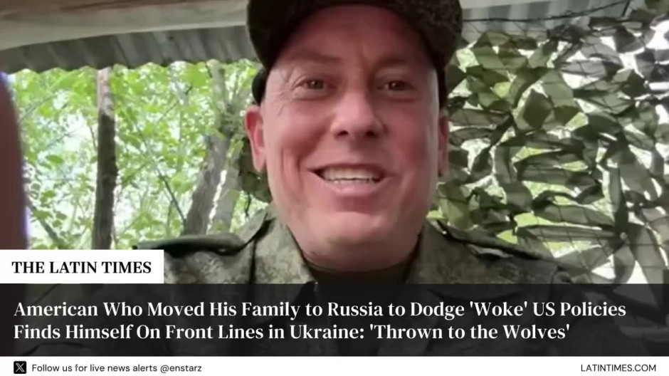 American Who Moved His Family to Russia to Dodge 'Woke' US Policies Finds Himself On Front Lines in Ukraine: 'Thrown to the Wolves'