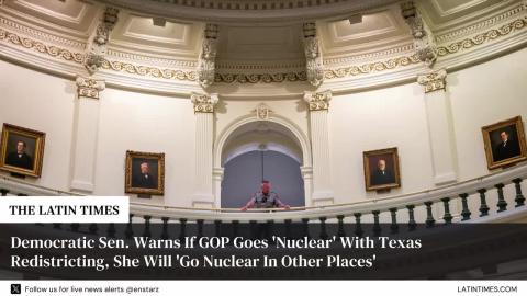 Democratic Sen. Warns If GOP Goes 'Nuclear' With Texas Redistricting, She Will 'Go Nuclear In Other Places'